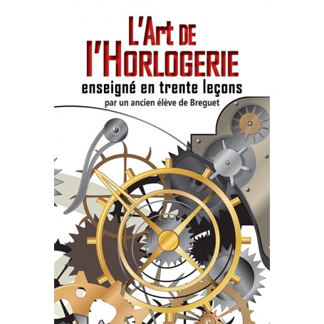 L'art de l'Horlogerie enseigné en trente leçons