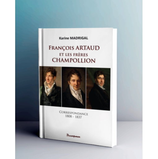 François Artaud et les frères Champollion - Correspondance