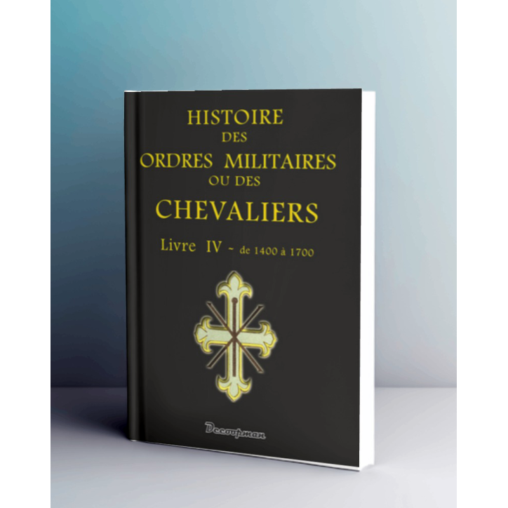 Histoire des ordres militaires - Tome 4