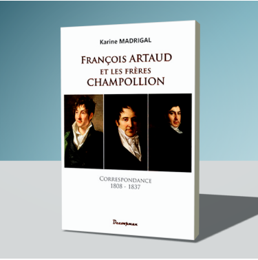 François Artaud et les frères Champollion - Correspondance