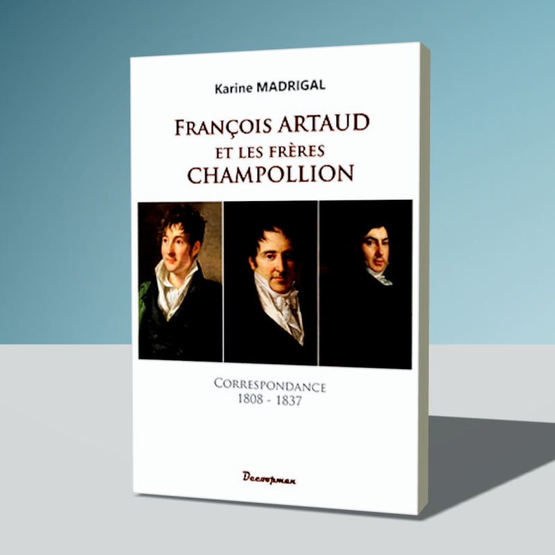 François Artaud et les frères Champollion - Correspondance