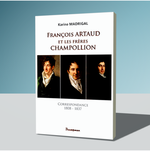 François Artaud et les frères Champollion - Correspondance