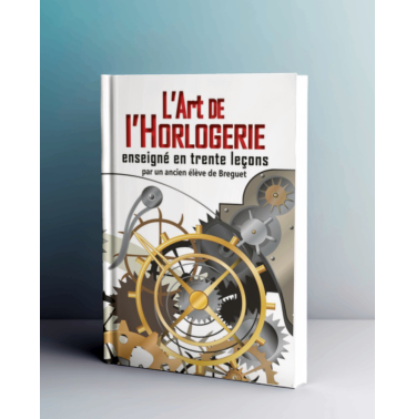 L'art de l'Horlogerie enseigné en trente leçons